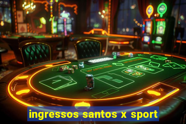 ingressos santos x sport